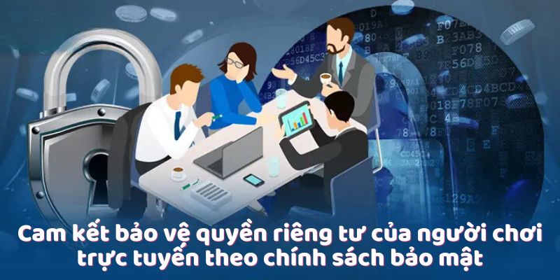 Chính Sách Bảo Mật - Đảm Bảo An Toàn Cho Người Chơi Online 3 cam-ket-bao-ve-quyen-rieng-tu-cua-nguoi-choi-truc-tuyen-theo-chinh-sach-bao-mat