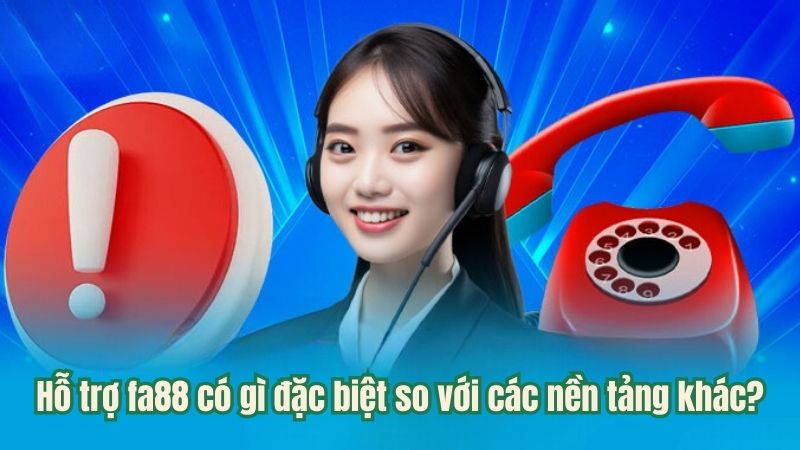 Hỗ Trợ Fa88 - Dịch Vụ Chuyên Nghiệp, Tận Tâm, Phục Vụ 24/7 3 ho-tro-fa88-co-gi-dac-biet-so-voi-cac-nen-tang-khac?