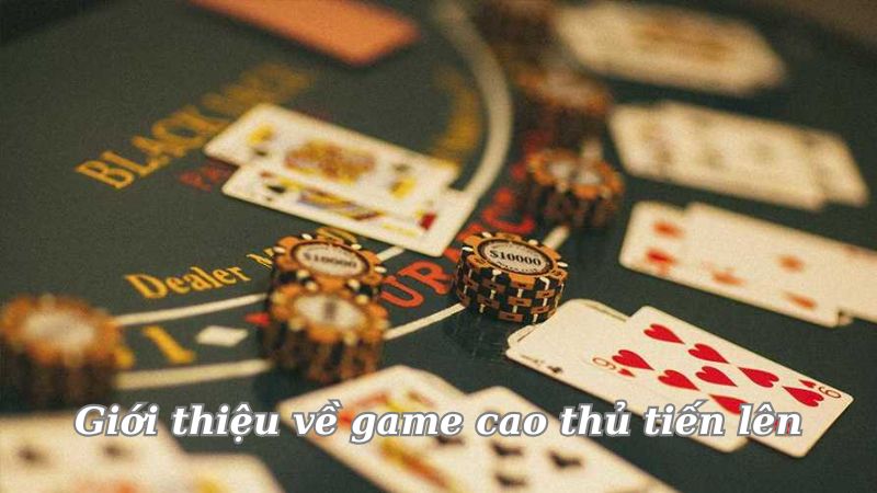 Tải game cao thủ tiến lên cá cược - Khám phá thế giới giải trí cá cược thú vị 3 gioi-thieu-ve-game-cao-thu-tien-len