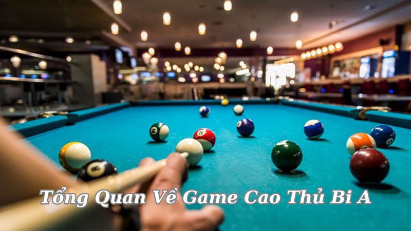 Game Cao Thủ Bi A - Đỉnh Cao Cá Cược Trong Thể Thao Điện Tử 3 tong-quan-ve-game-cao-thu-bi-a